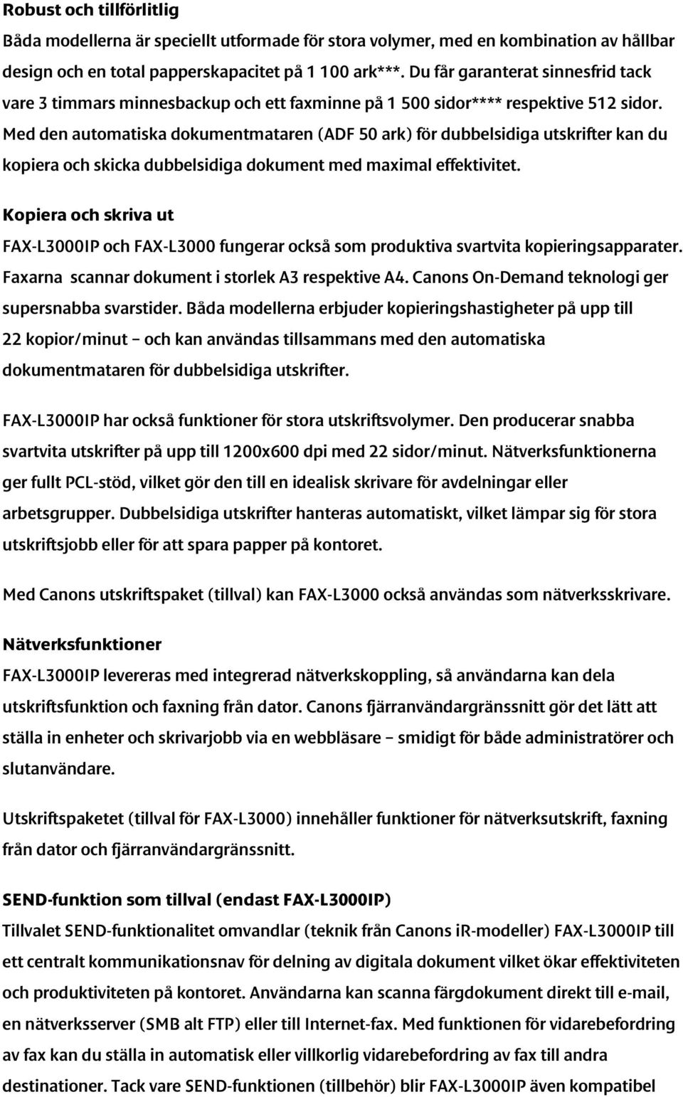 Med den automatiska dokumentmataren (ADF 50 ark) för dubbelsidiga utskrifter kan du kopiera och skicka dubbelsidiga dokument med maximal effektivitet.