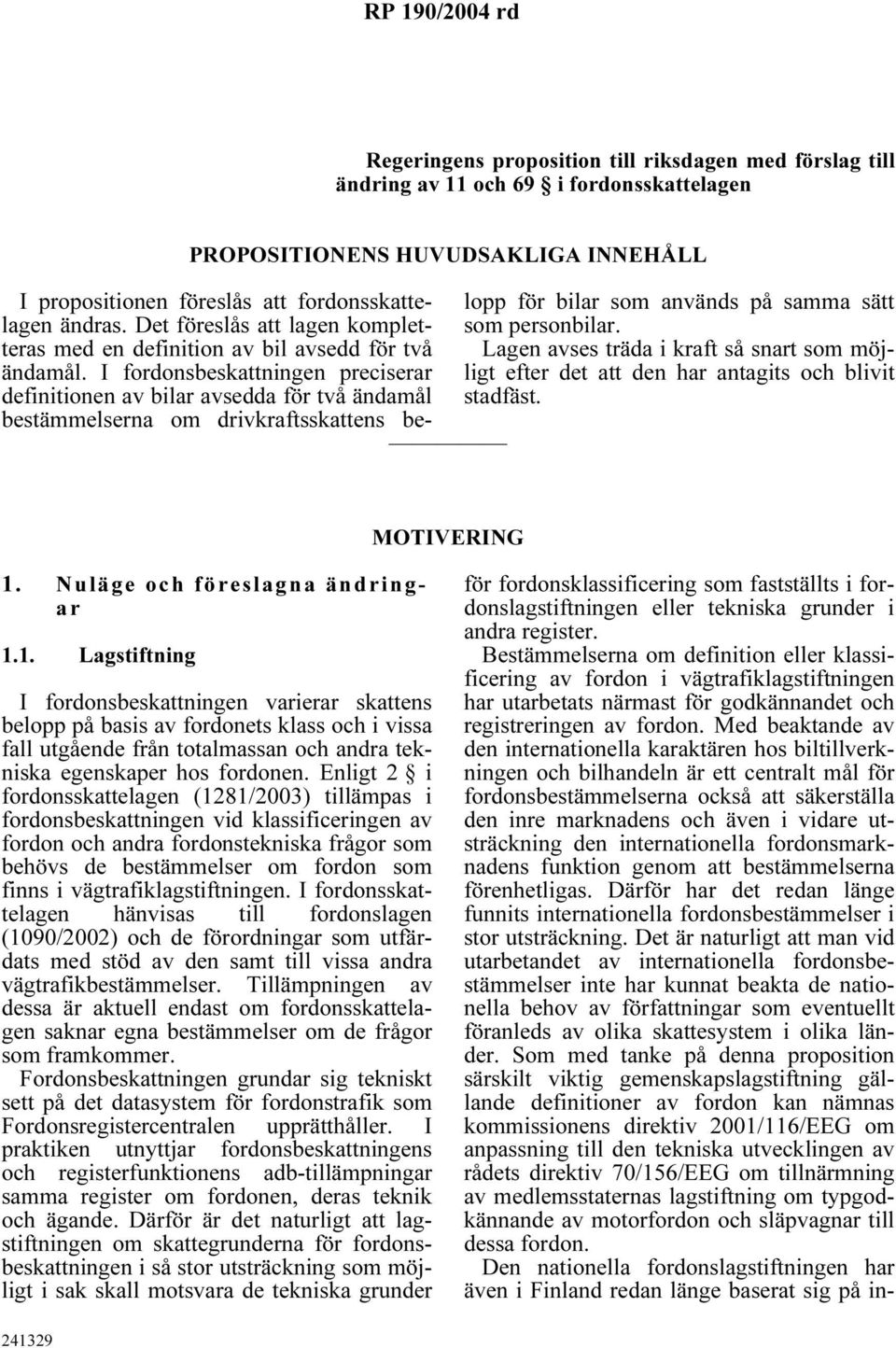 I fordonsbeskattningen preciserar definitionen av bilar avsedda för två ändamål bestämmelserna om drivkraftsskattens belopp för bilar som används på samma sätt som personbilar.