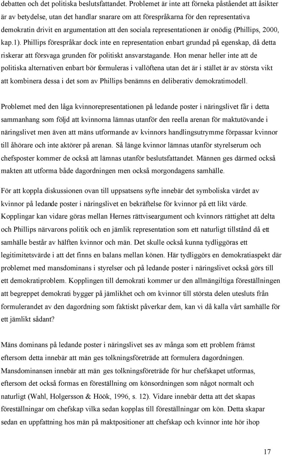 representationen är onödig (Phillips, 2000, kap.1). Phillips förespråkar dock inte en representation enbart grundad på egenskap, då detta riskerar att försvaga grunden för politiskt ansvarstagande.