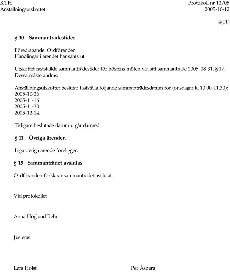 Anställningsutskottet beslutar fastställa följande sammanträdesdatum för (onsdagar kl 10.00-11.