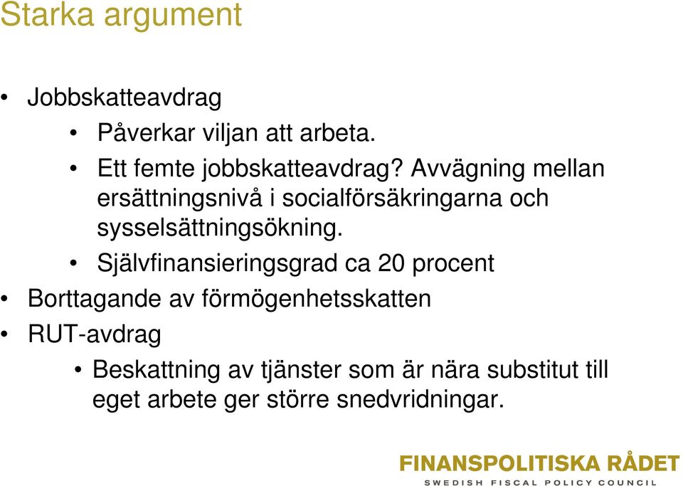 Avvägning mellan ersättningsnivå i socialförsäkringarna och sysselsättningsökning.