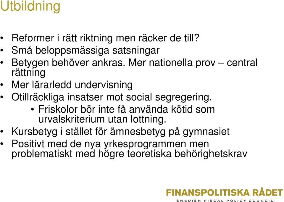 Mer nationella prov central rättning Mer lärarledd undervisning Otillräckliga insatser mot social