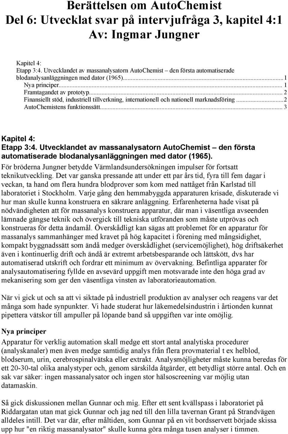 .. 2 Finansiellt stöd, industriell tillverkning, internationell och nationell marknadsföring...2 AutoChemistens funktionssätt... 3 Kapitel 4: Etapp 3:4.