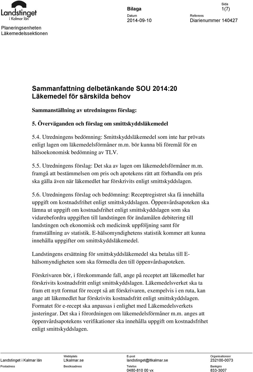 5.5. Utredningens förslag: Det ska av lagen om läkemedelsförmåner m.m. framgå att bestämmelsen om pris och apotekens rätt att förhandla om pris ska gälla även när läkemedlet har förskrivits enligt smittskyddslagen.