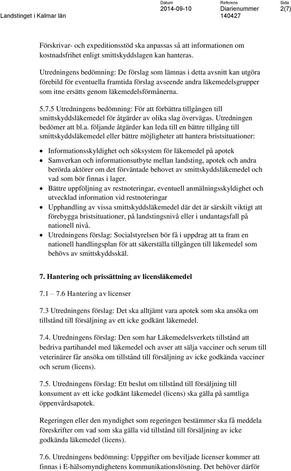 5 Utredningens bedömning: För at