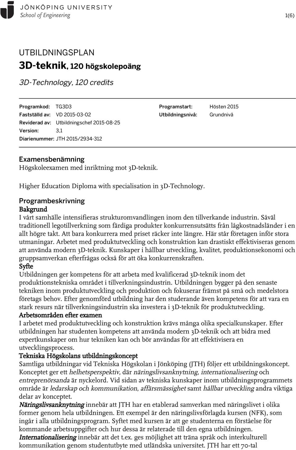 Programbeskrivning Bakgrund I vårt samhälle intensifieras strukturomvandlingen inom den tillverkande industrin.