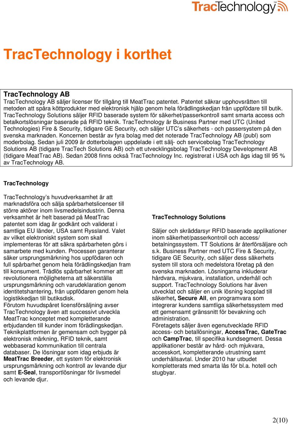 TracTechnology Solutions säljer RFID baserade system för säkerhet/passerkontroll samt smarta access och betalkortslösningar baserade på RFID teknik.