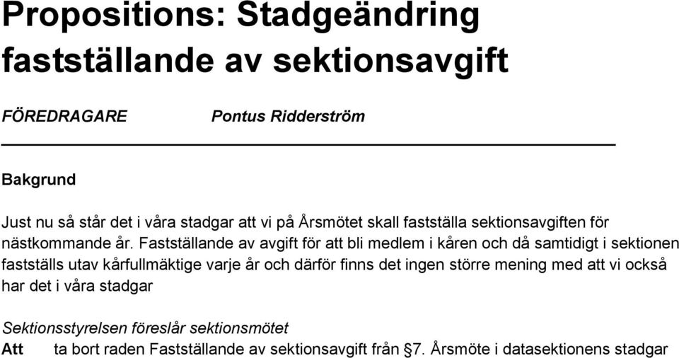 Fastställande av avgift för att bli medlem i kåren och då samtidigt i sektionen fastställs utav kårfullmäktige varje år och därför