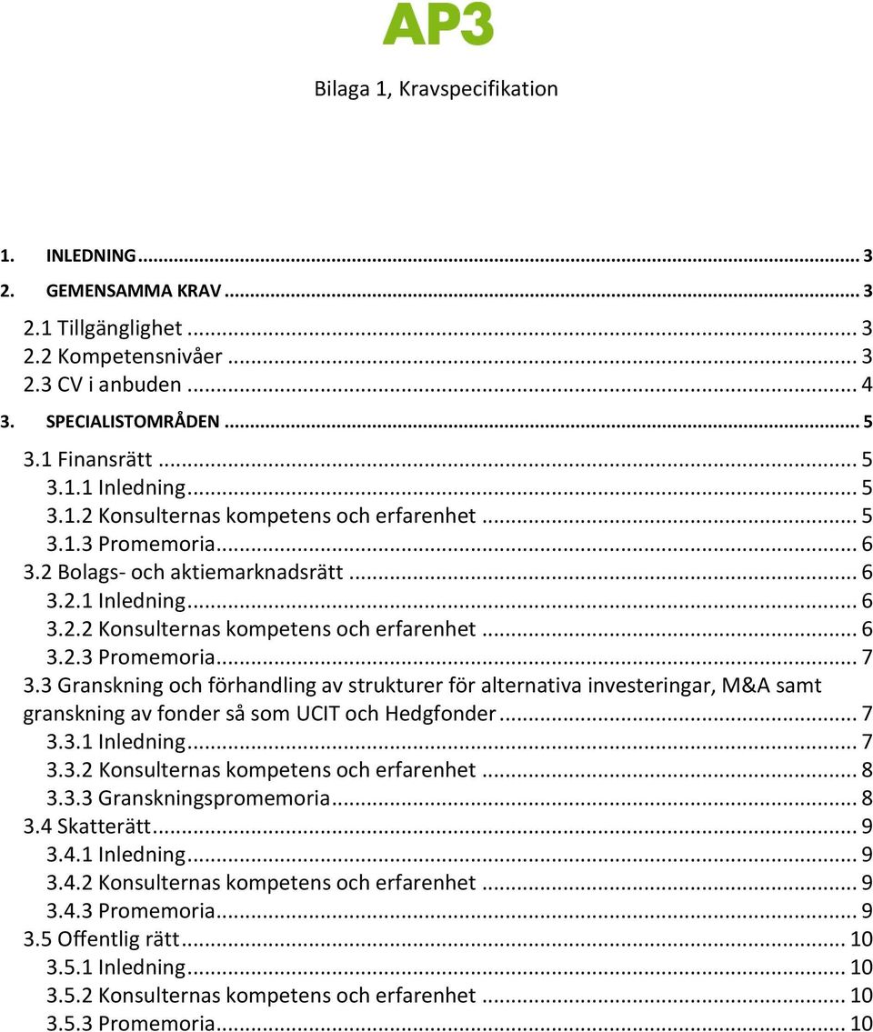 3 Granskning och förhandling av strukturer för alternativa investeringar, M&A samt granskning av fonder så som UCIT och Hedgfonder... 7 3.3.1 Inledning... 7 3.3.2 Konsulternas kompetens och erfarenhet.