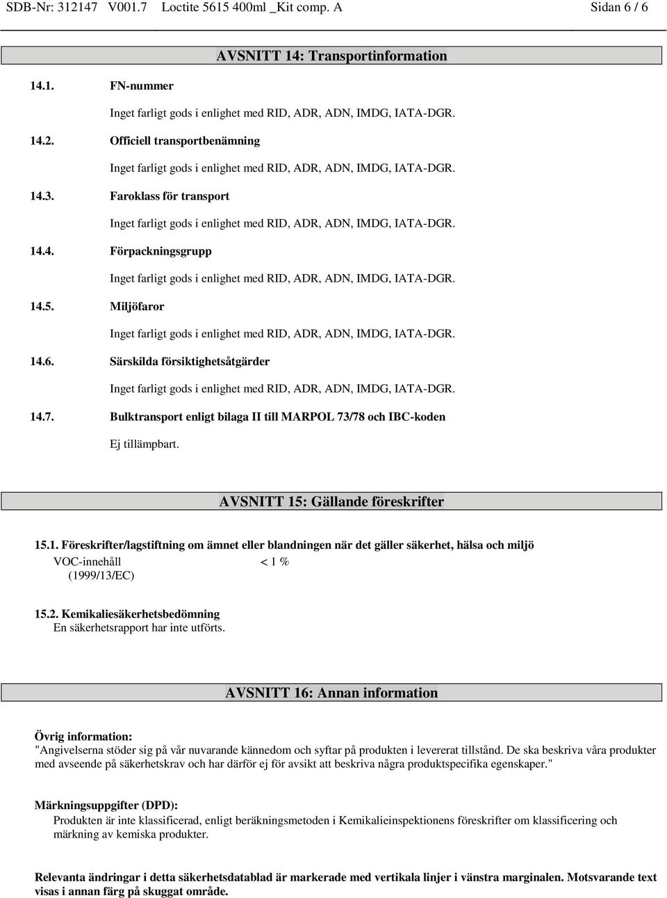 2. Kemikaliesäkerhetsbedömning En säkerhetsrapport har inte utförts.