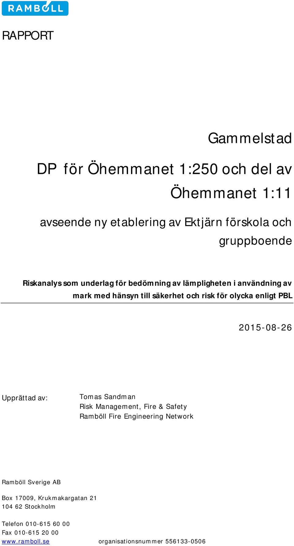 PBL 2015-08-26 Upprättad av: Tomas Sandman Risk Management, Fire & Safety Ramböll Fire Engineering Network Ramböll Sverige AB