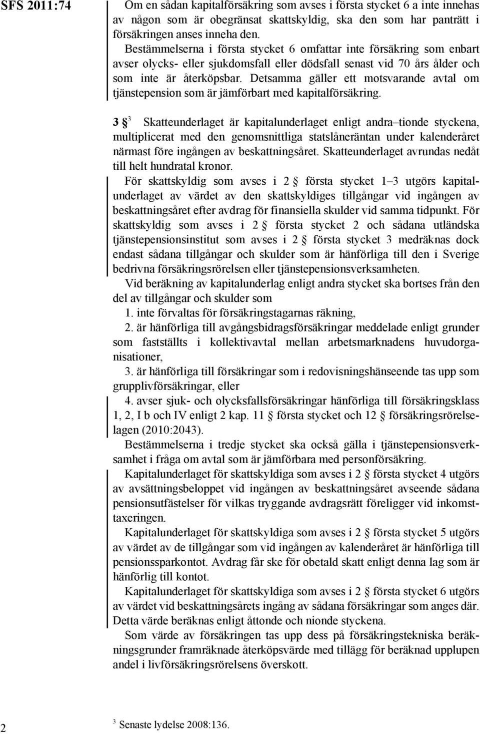 Detsamma gäller ett motsvarande avtal om tjänstepension som är jämförbart med kapitalförsäkring.