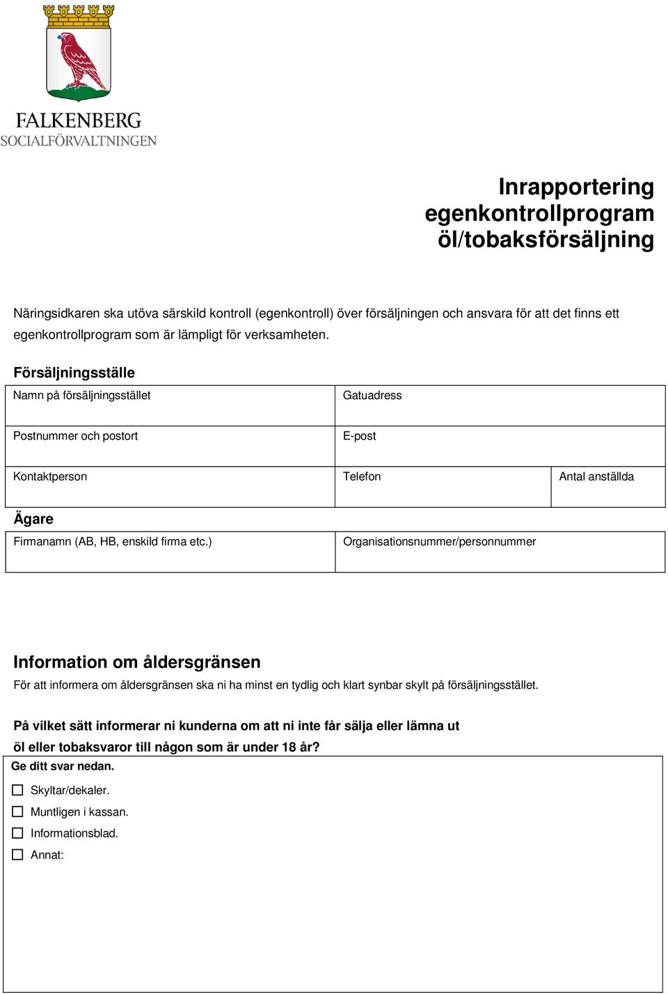 Försäljningsställe Namn på försäljningsstället Gatuadress Postnummer och postort E-post Kontaktperson Telefon Antal anställda Ägare Firmanamn (AB, HB, enskild firma etc.
