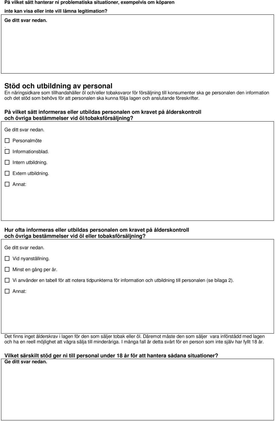 personalen ska kunna följa lagen och anslutande föreskrifter. På vilket sätt informeras eller utbildas personalen om kravet på ålderskontroll och övriga bestämmelser vid öl/tobaksförsäljning?