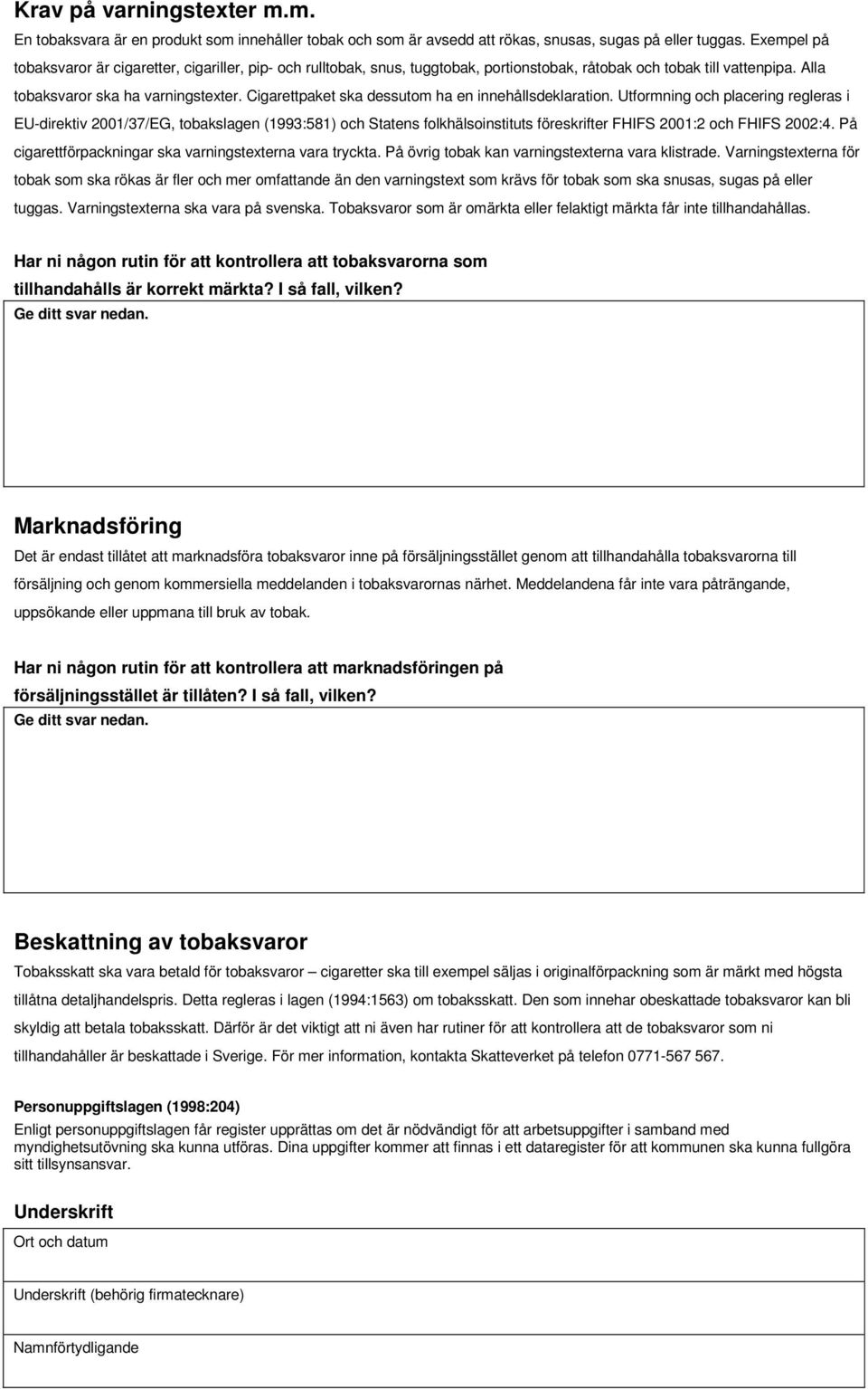 Cigarettpaket ska dessutom ha en innehållsdeklaration.