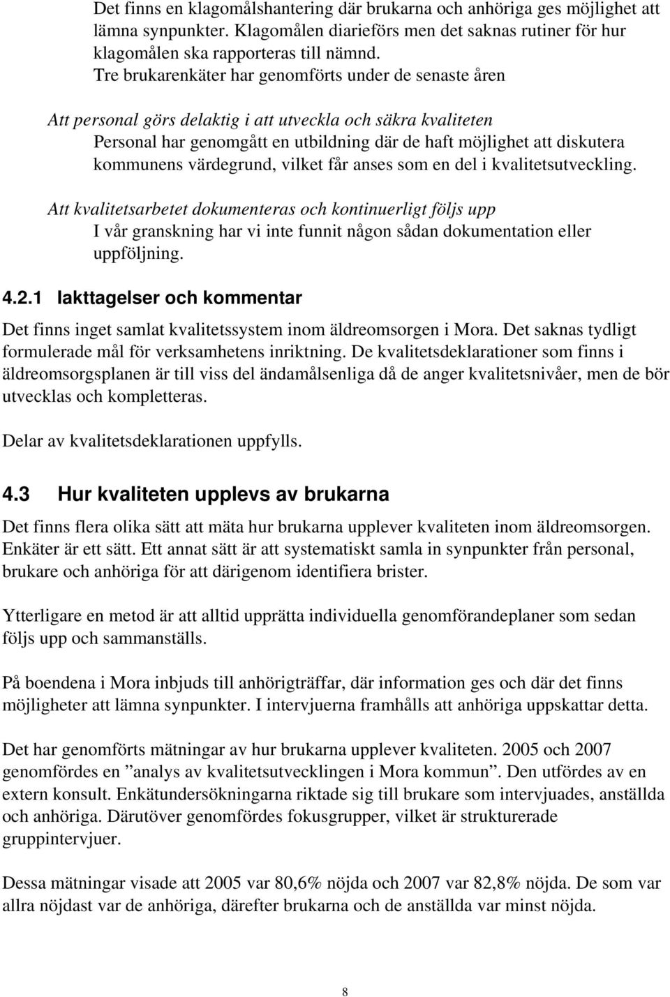 kommunens värdegrund, vilket får anses som en del i kvalitetsutveckling.