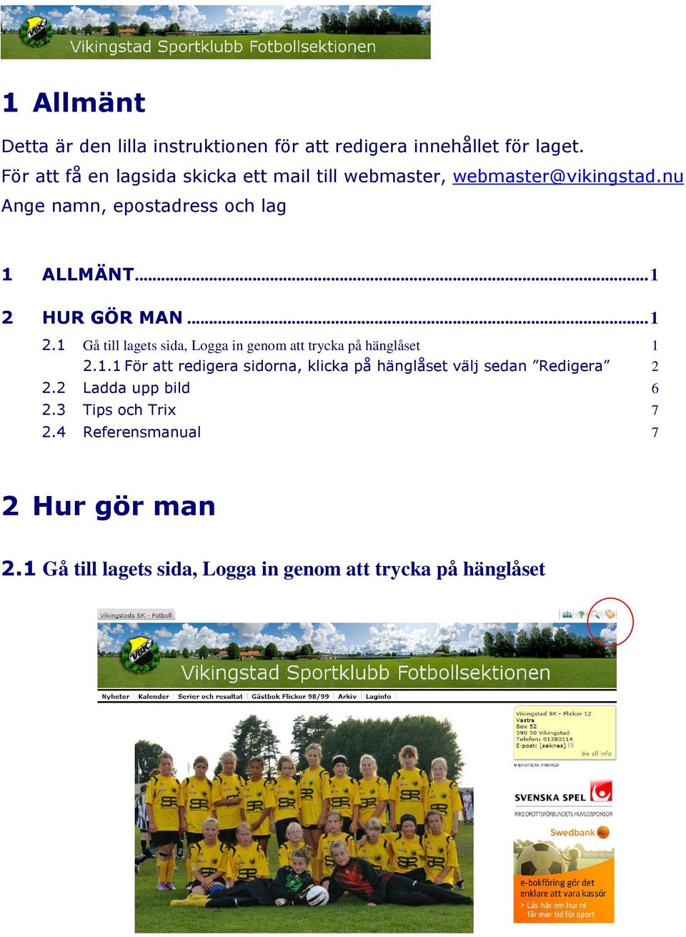 ..1 2 HUR GÖR MAN...1 2.1 Gå till lagets sida, Logga in genom att trycka på hänglåset 1 2.1.1 För att redigera sidorna, klicka på hänglåset välj sedan Redigera 2 2.
