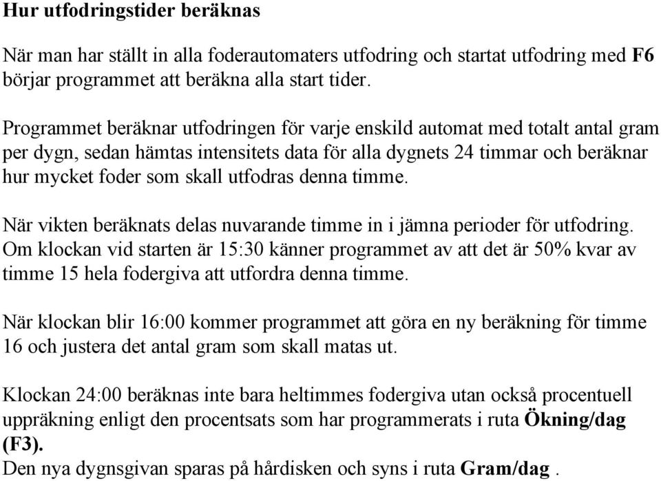 denna timme. När vikten beräknats delas nuvarande timme in i jämna perioder för utfodring.