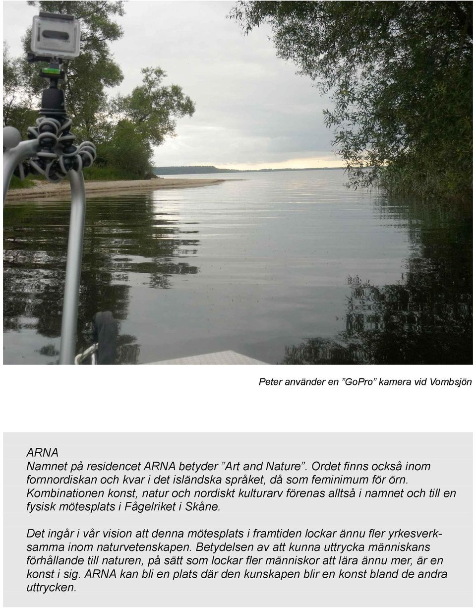 Kombinationen konst, natur och nordiskt kulturarv förenas alltså i namnet och till en fysisk mötesplats i Fågelriket i Skåne.