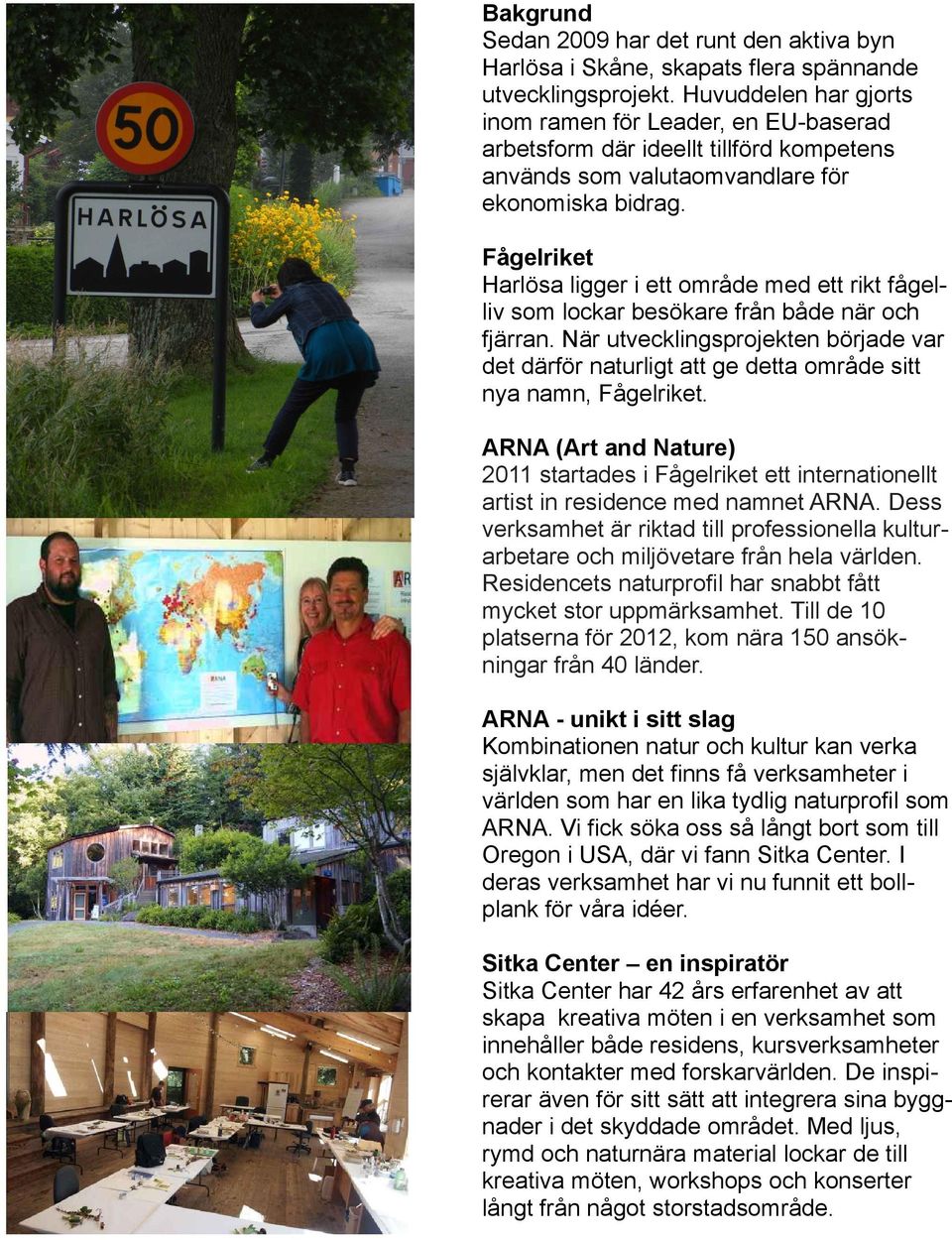 Fågelriket Harlösa ligger i ett område med ett rikt fågelliv som lockar besökare från både när och fjärran.