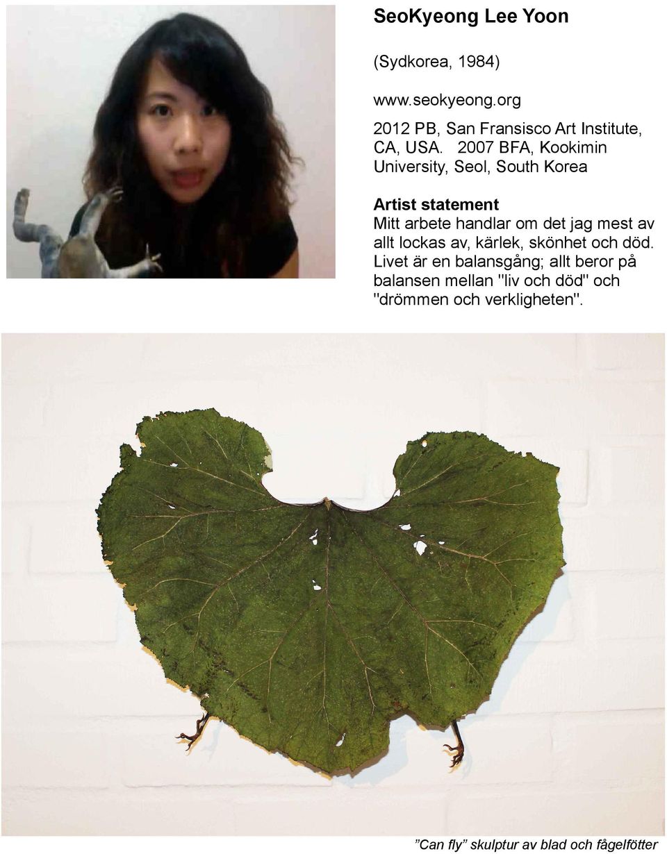 2007 BFA, Kookimin University, Seol, South Korea Artist statement Mitt arbete handlar om det jag