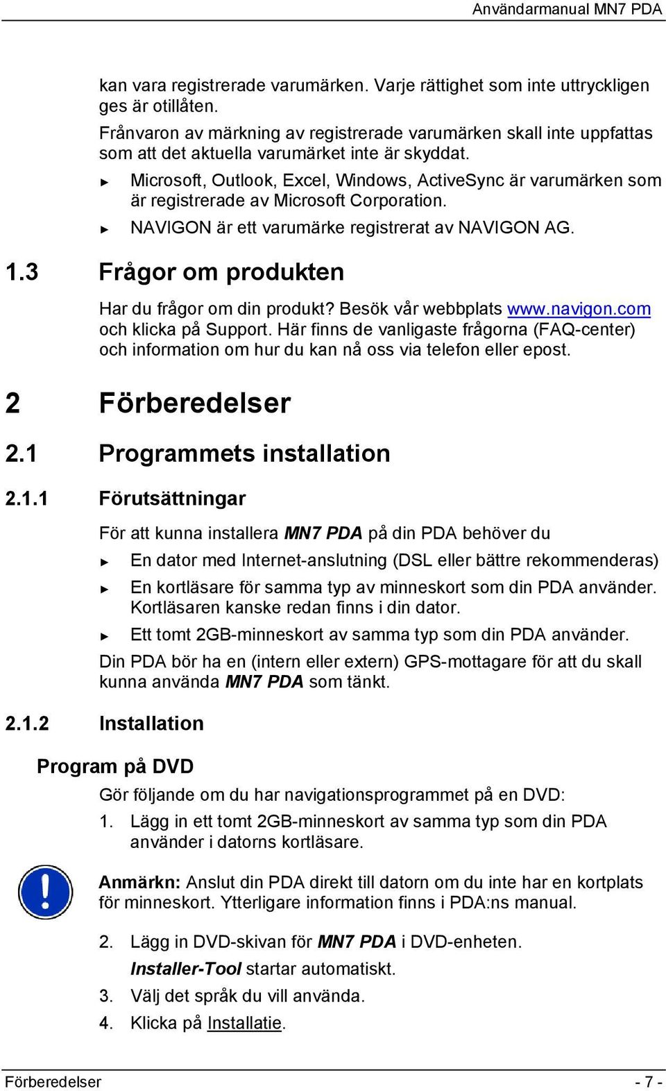 Microsoft, Outlook, Excel, Windows, ActiveSync är varumärken som är registrerade av Microsoft Corporation. NAVIGON är ett varumärke registrerat av NAVIGON AG. 1.