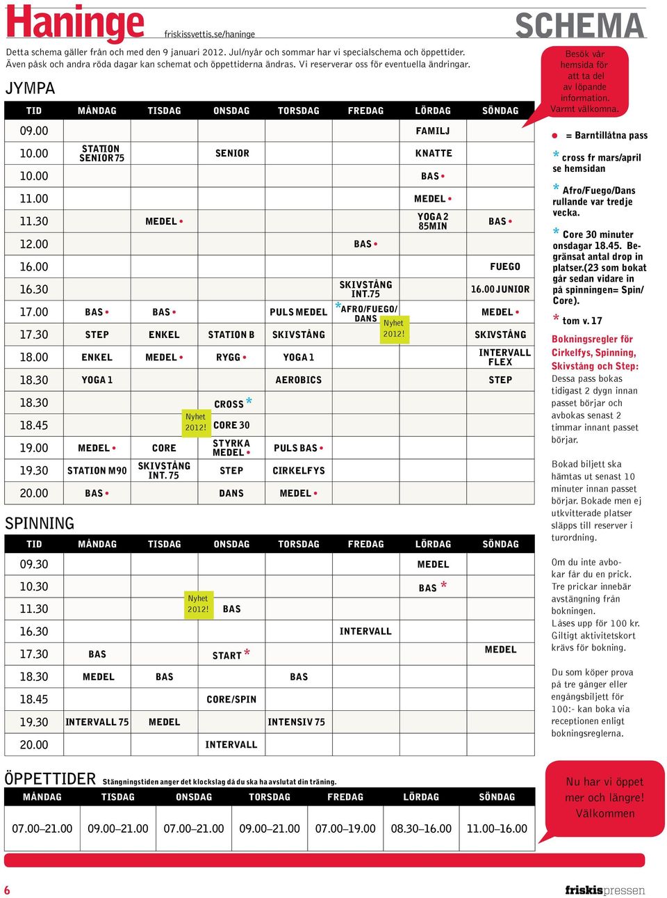 00 statiion senior 75 senior KNATTE 10.00 bas 11.00 medel 11.30 medel 12.00 BAS TID MÅNDAG TISDAG ONSDAG TORSDAG FREDAG LÖRDAG SÖNDAG 09.30 medel 10.30 bas * 11.30 2012! bas 16.30 Intervall 17.