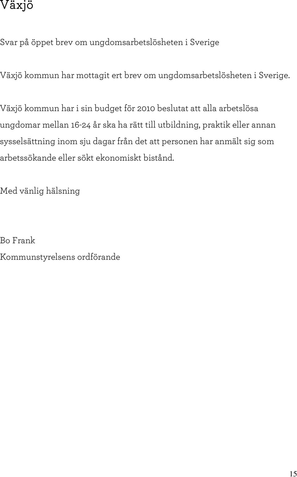 V äxjö kom m un har i sin budget för 2010 beslutat att alla arbetslösa ungdom ar m ellan 16-24 år ska ha rätt till
