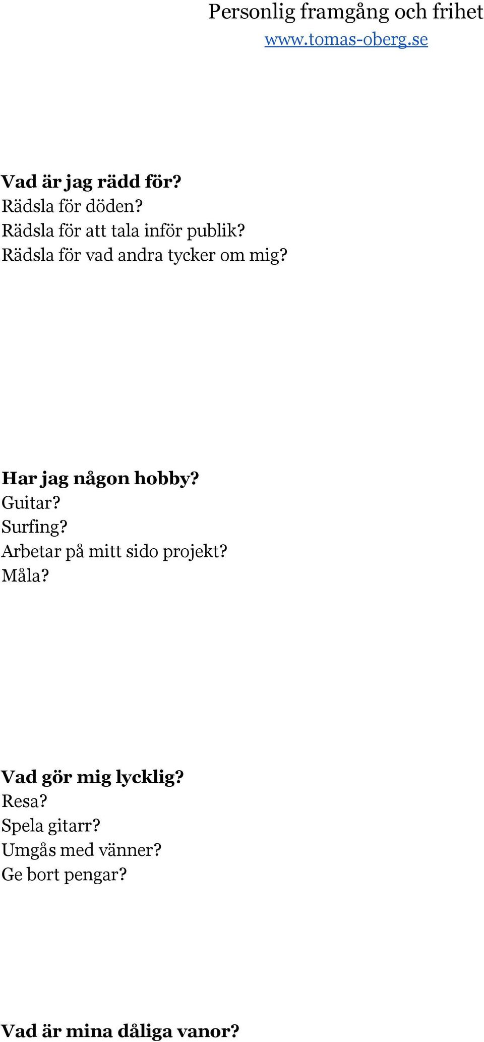 Har jag någon hobby? Guitar? Surfing? Arbetar på mitt sido projekt?