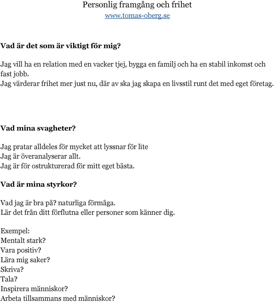 Jag pratar alldeles för mycket att lyssnar för lite Jag är överanalyserar allt. Jag är för ostrukturerad för mitt eget bästa. Vad är mina styrkor?