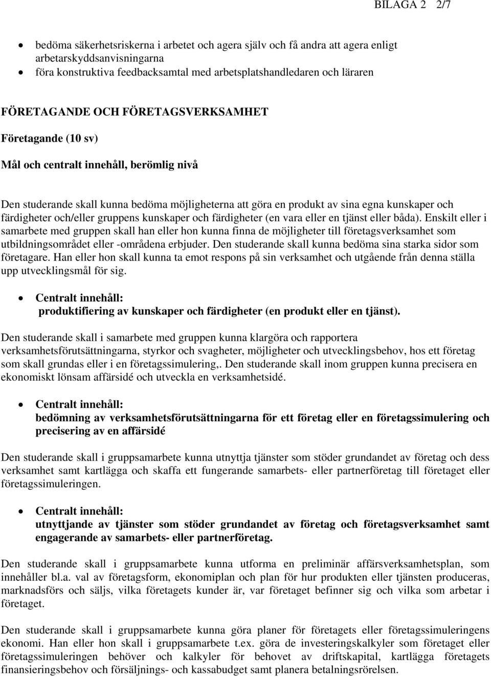 färdigheter och/eller gruppens kunskaper och färdigheter (en vara eller en tjänst eller båda).