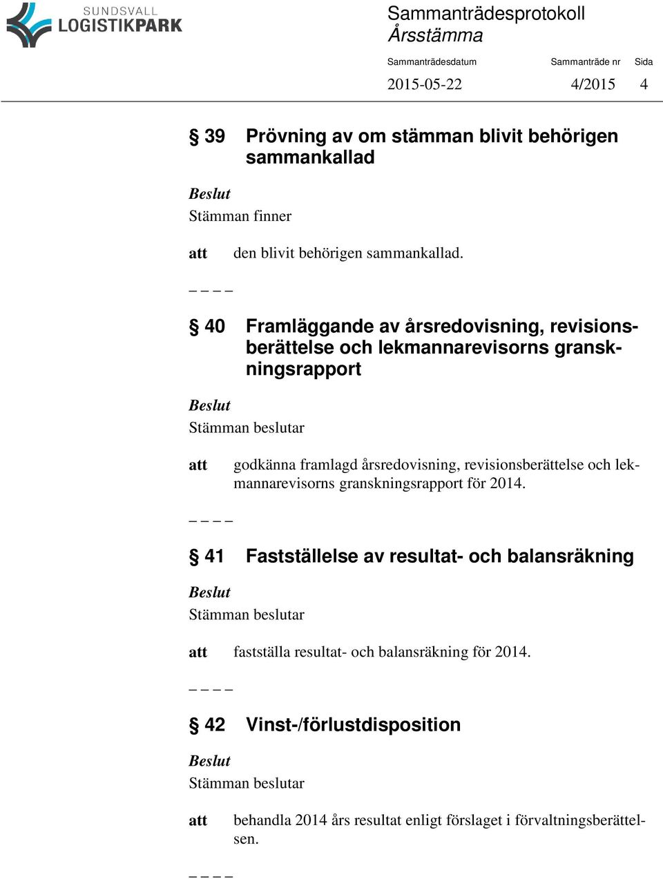 revisionsberättelse och lekmannarevisorns granskningsrapport för 2014.