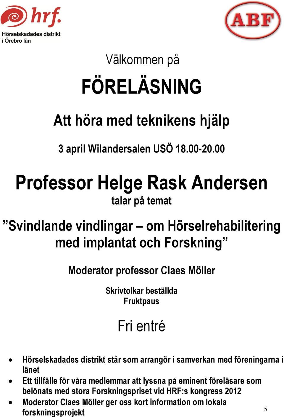 Claes Möller Skrivtolkar beställda Fruktpaus Fri entré Hörselskadades distrikt står som arrangör i samverkan med föreningarna i länet Ett