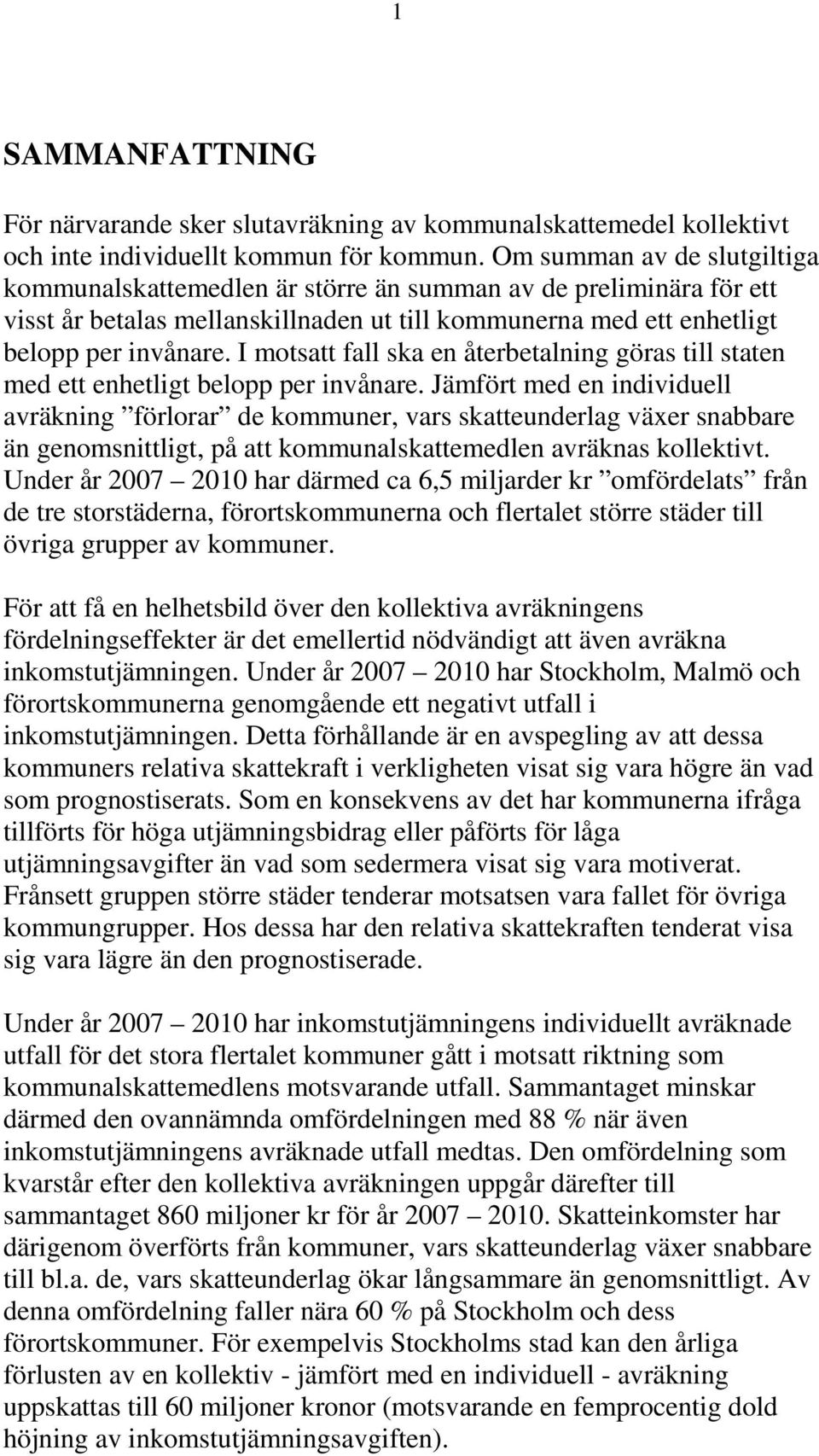 I motsatt fall ska en återbetalning göras till staten med ett enhetligt belopp per invånare.