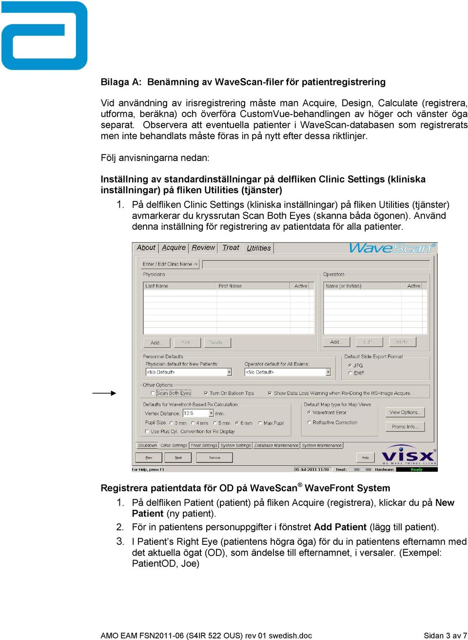 Följ anvisningarna nedan: Inställning av standardinställningar på delfliken Clinic Settings (kliniska inställningar) på fliken Utilities (tjänster) 1.