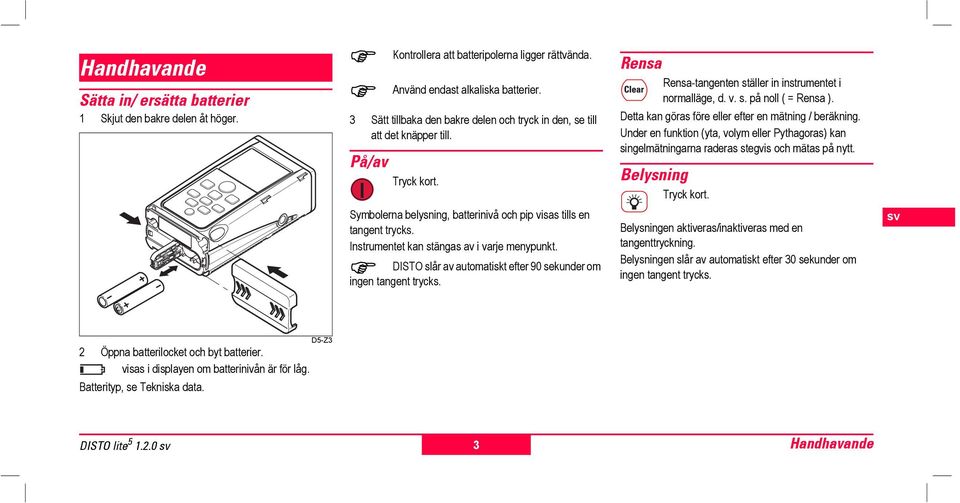 Instmtet kan stängas av i varje mypunkt. DISTO slår av automatiskt efter 90 sekunder om ing tangt trycks. Rsa Rsa-tangt ställer in instmtet i rmalläge, d. v. s. på ll ( = Rsa ).