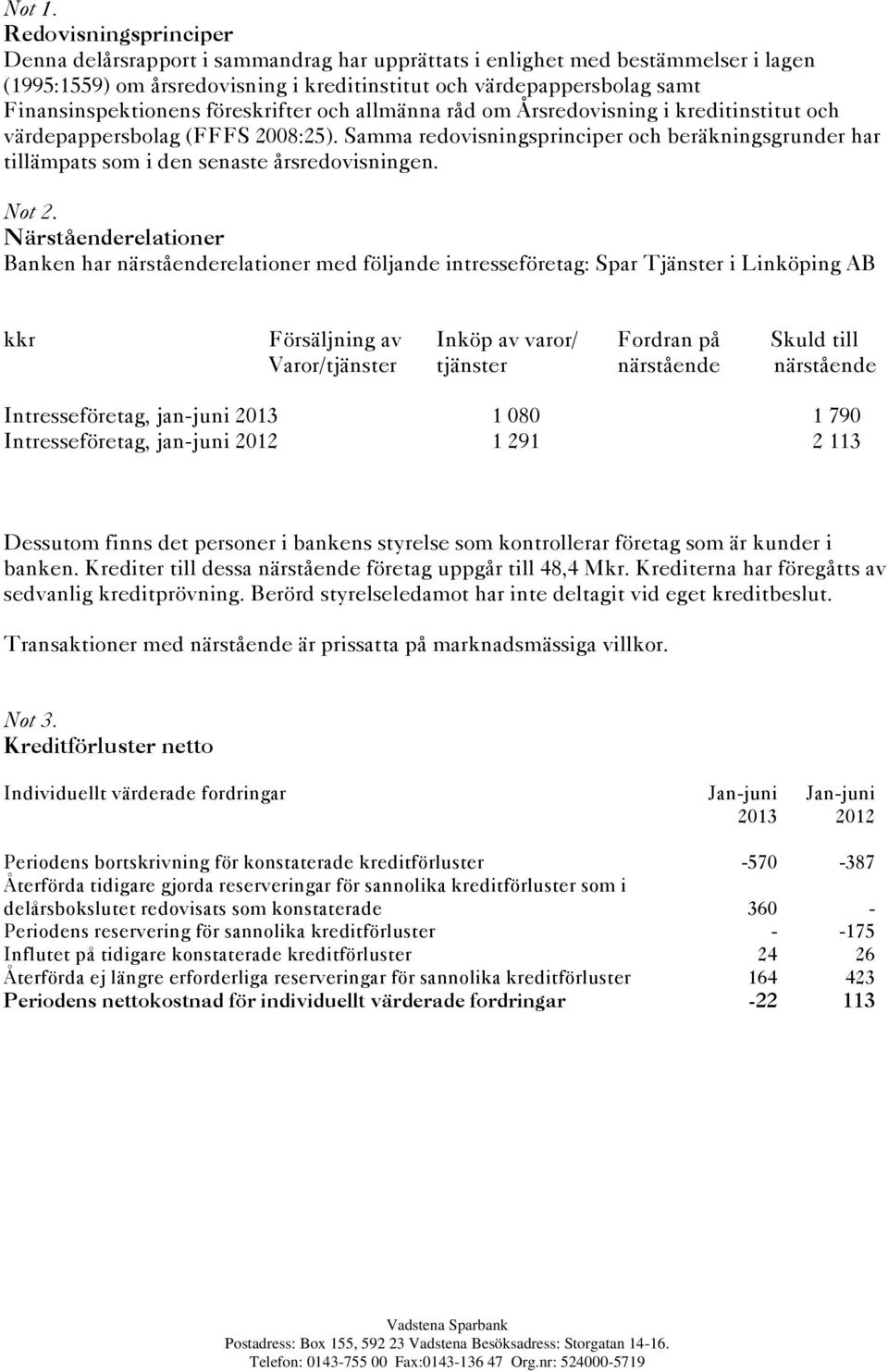 föreskrifter och allmänna råd om Årsredovisning i kreditinstitut och värdepappersbolag (FFFS 2008:25).