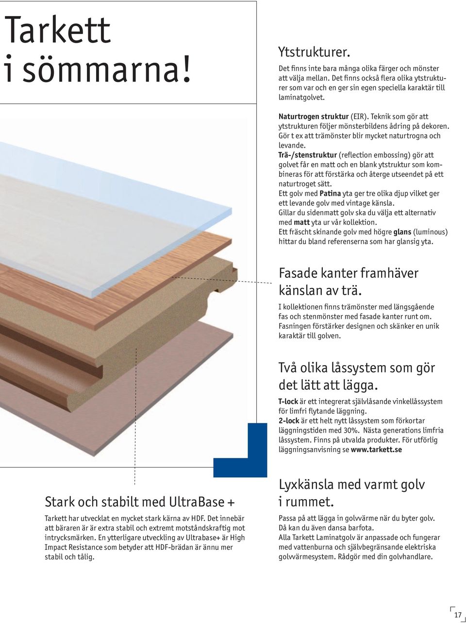 Teknik som gör att ytstrukturen följer mönsterbildens ådring på dekoren. Gör t ex att trämönster blir mycket naturtrogna och levande.