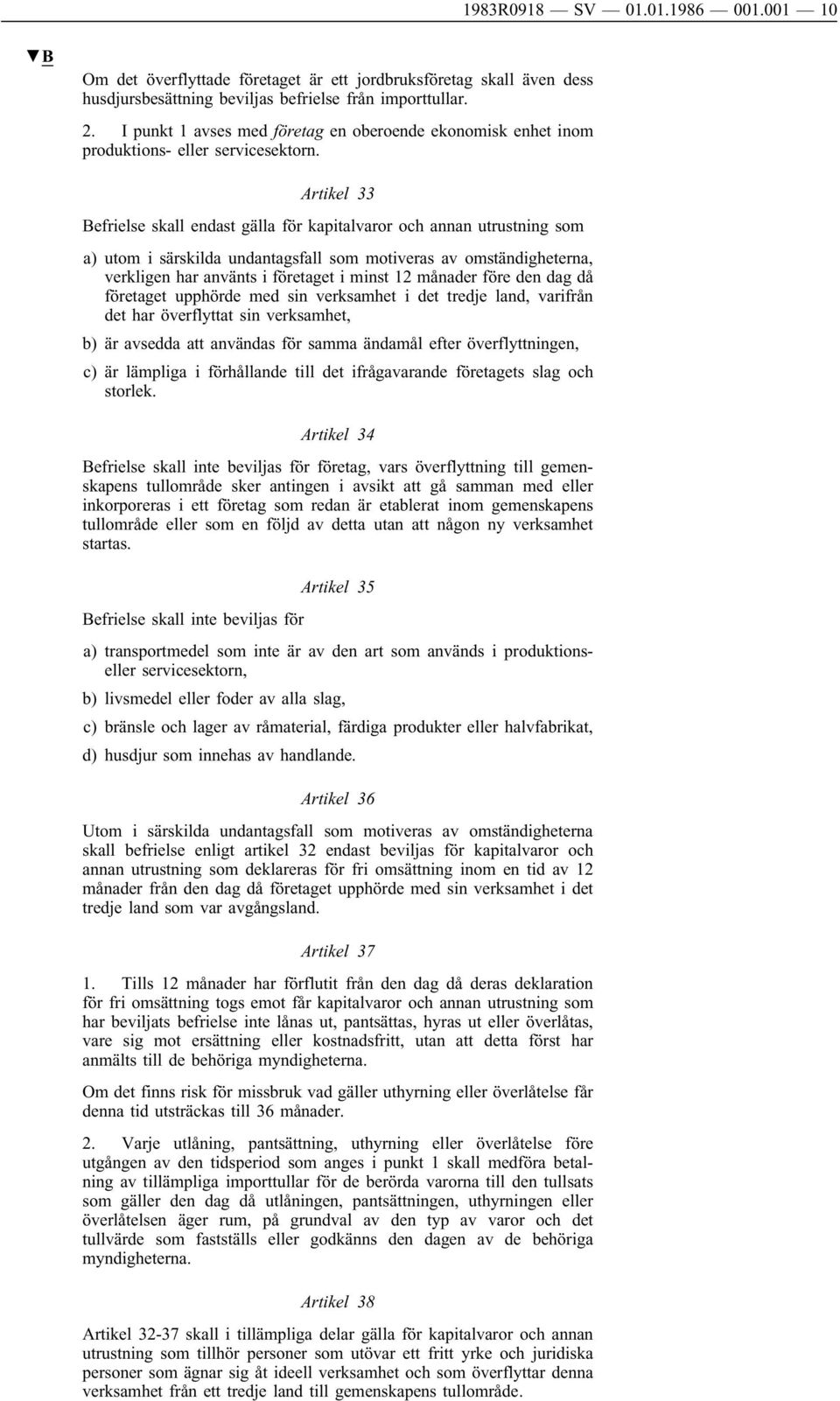 Artikel 33 Befrielse skall endast gälla för kapitalvaror och annan utrustning som a) utom i särskilda undantagsfall som motiveras av omständigheterna, verkligen har använts i företaget i minst 12