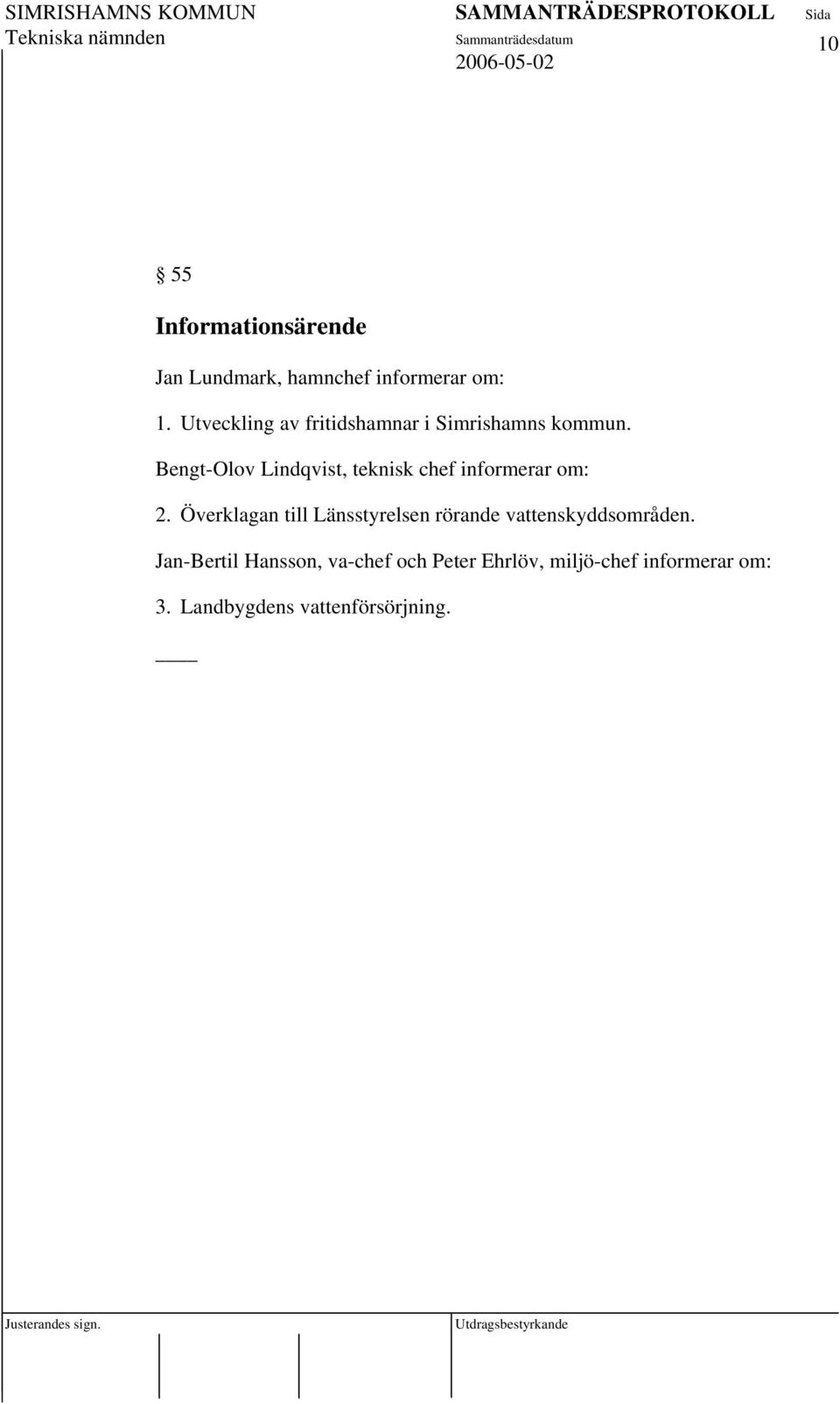 Bengt-Olov Lindqvist, teknisk chef informerar om: 2.