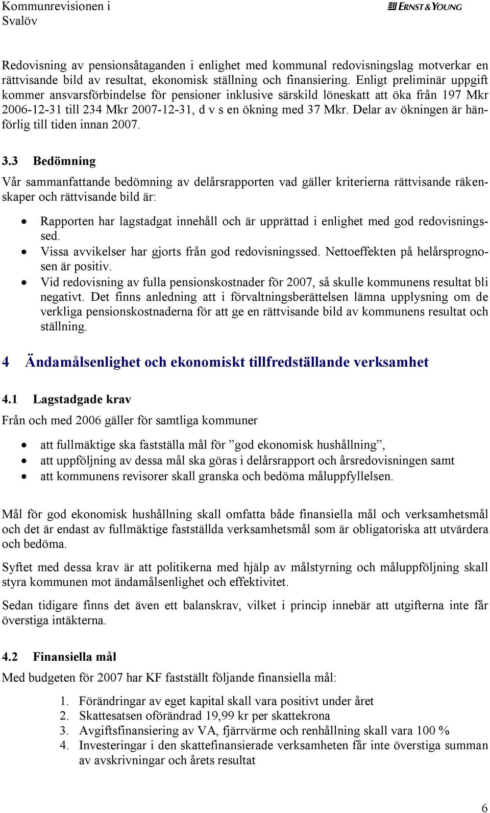 Delar av ökningen är hänförlig till tiden innan 2007. 3.