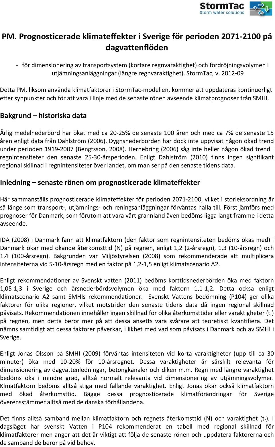 2012 09 Detta PM, liksom använda klimatfaktorer i StormTac modellen, kommer att uppdateras kontinuerligt efter synpunkter och för att vara i linje med de senaste rönen avseende klimatprognoser från