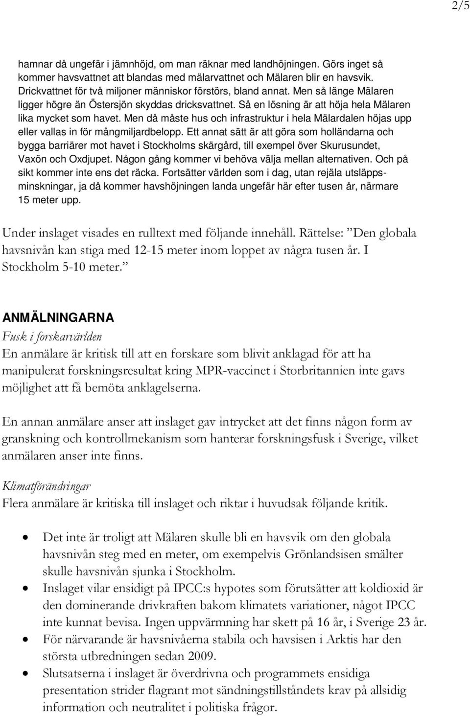 Men då måste hus och infrastruktur i hela Mälardalen höjas upp eller vallas in för mångmiljardbelopp.