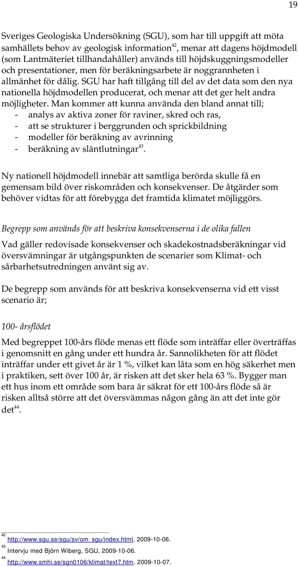 SGU har haft tillgång till del av det data som den nya nationella höjdmodellen producerat, och menar att det ger helt andra möjligheter.