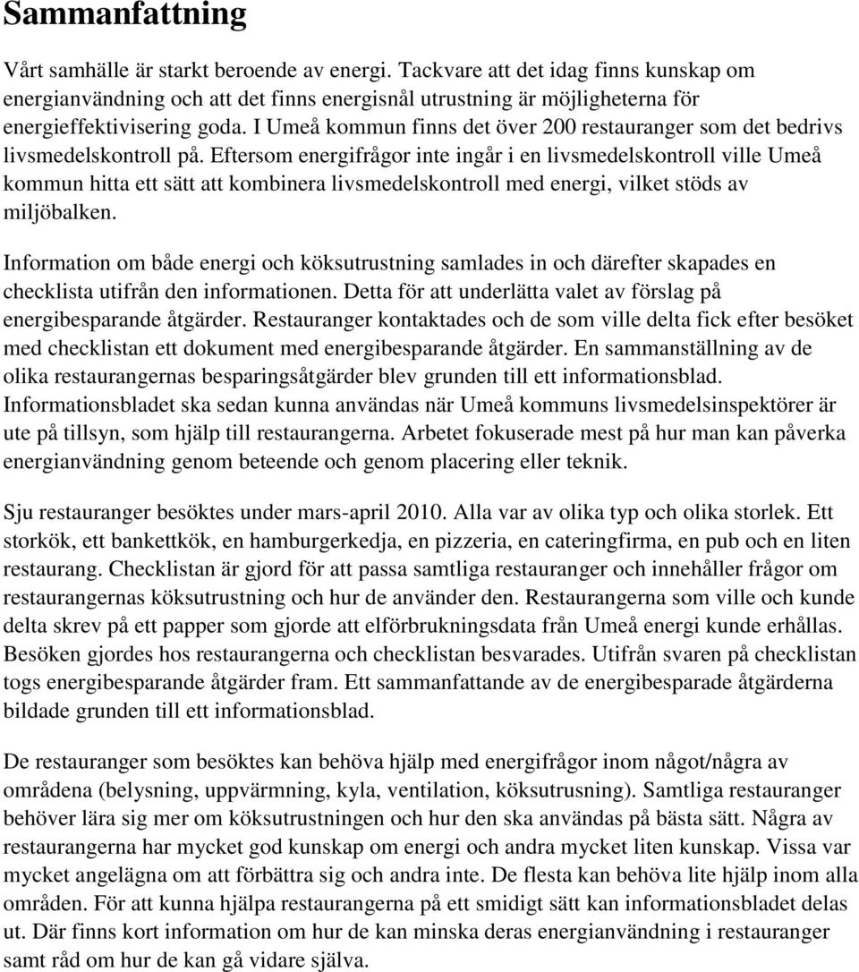 I Umeå kommun finns det över 200 restauranger som det bedrivs livsmedelskontroll på.