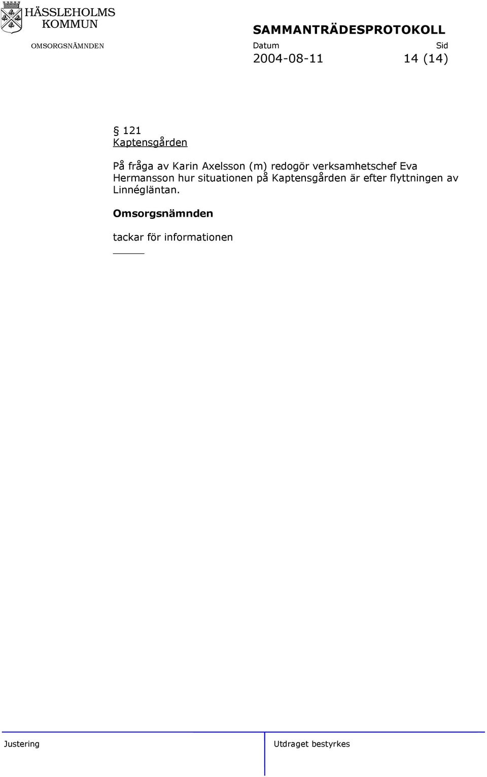 hur situationen på Kaptensgården är efter flyttningen