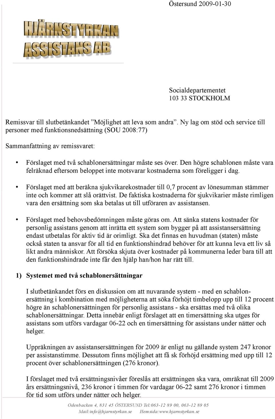 Den högre schablonen måste vara felräknad eftersom beloppet inte motsvarar kostnaderna som föreligger i dag.