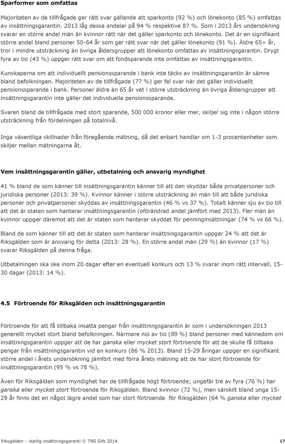 Det är en signifikant större andel bland personer 50-64 år som ger rätt svar när det gäller lönekonto (91 %).