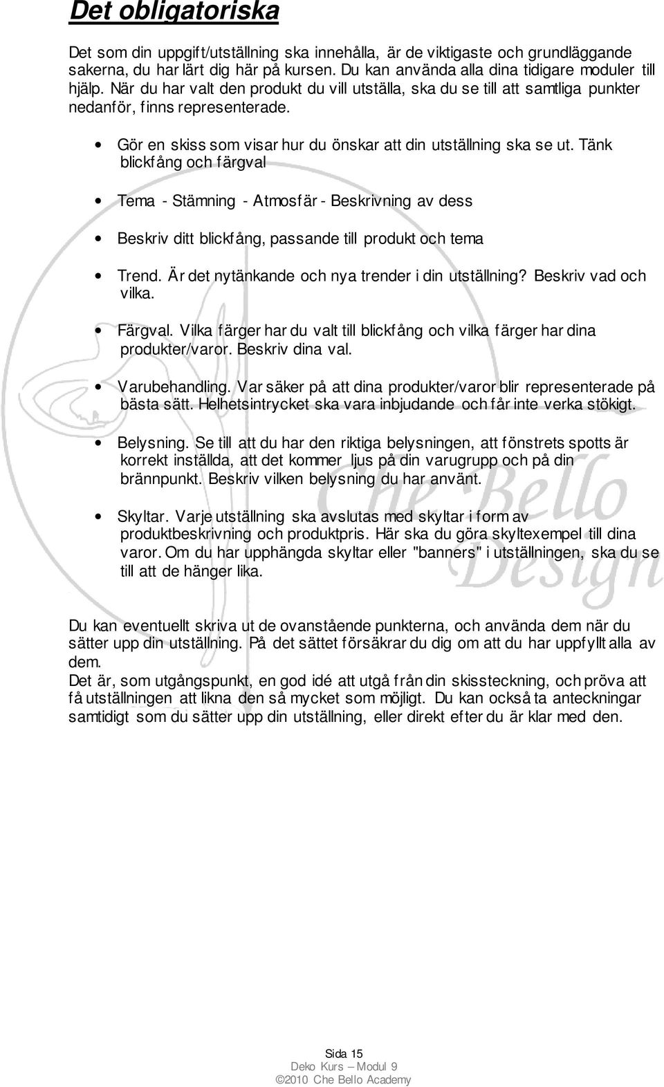 Tänk blickfång och färgval Tema - Stämning - Atmosfär - Beskrivning av dess Beskriv ditt blickfång, passande till produkt och tema Trend. Är det nytänkande och nya trender i din utställning?