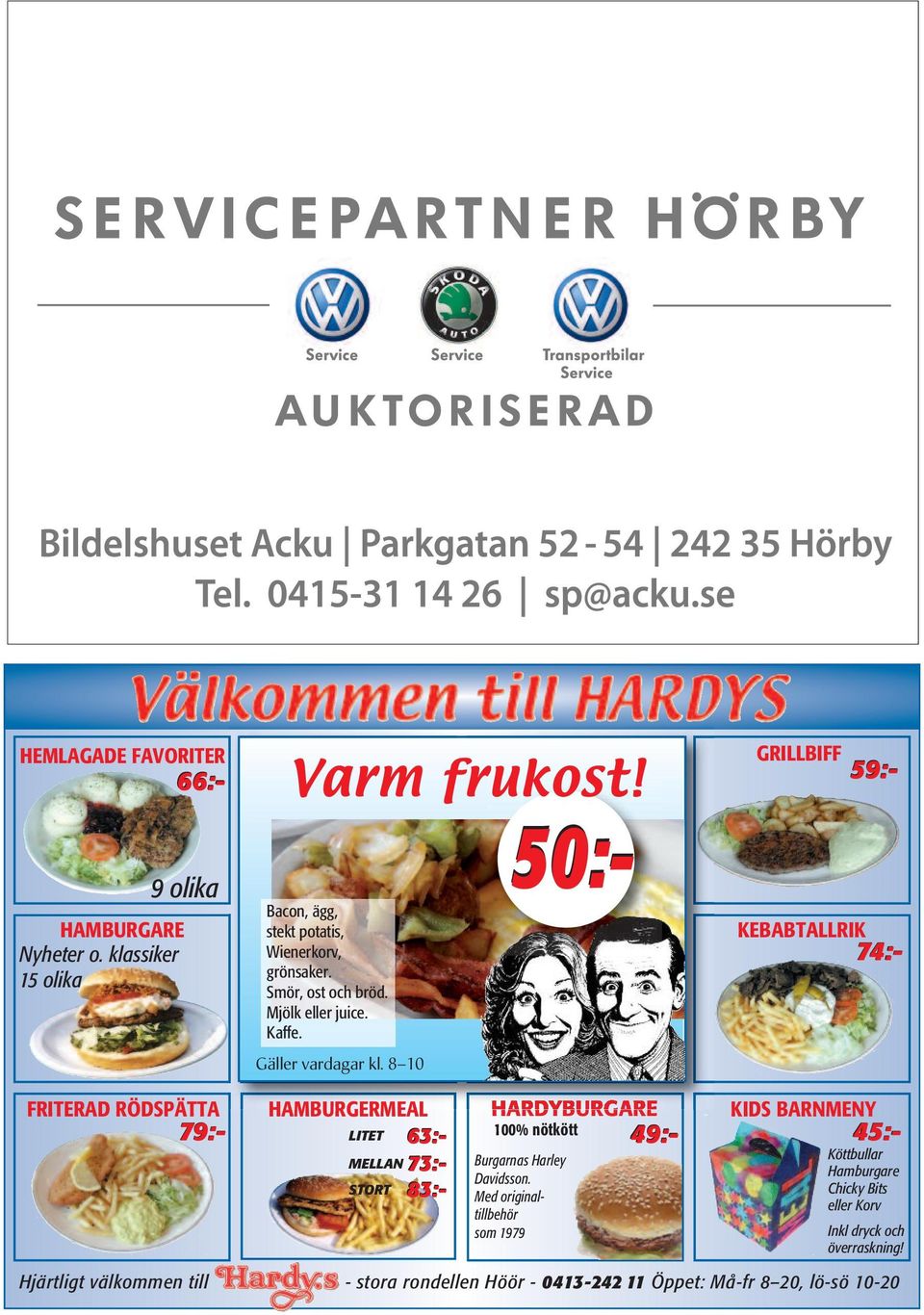 8 10 KEBABTALLRIK 74:- 50:- GRILLBIFF 59:- FRITERAD RÖDSPÄTTA HAMBURGERMEAL HARDYBURGARE KIDS BARNMENY 79:- LITET 63:- 100% nötkött 49:- 45:- MELLAN